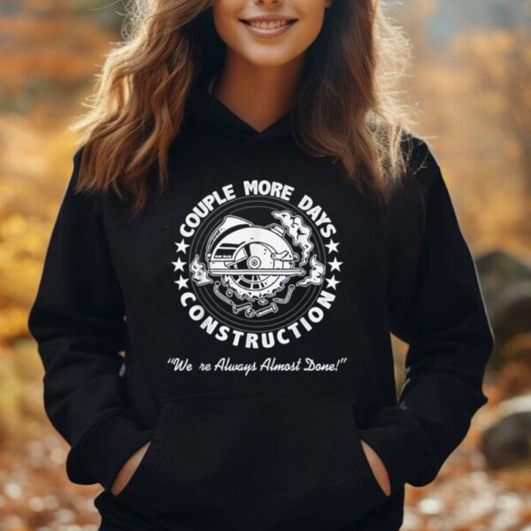 A Couple More Days of Construction We're Always Almost Done Unisex Hoodie