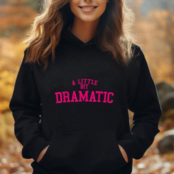 A Little Bit Dramatic Unisex Hoodie