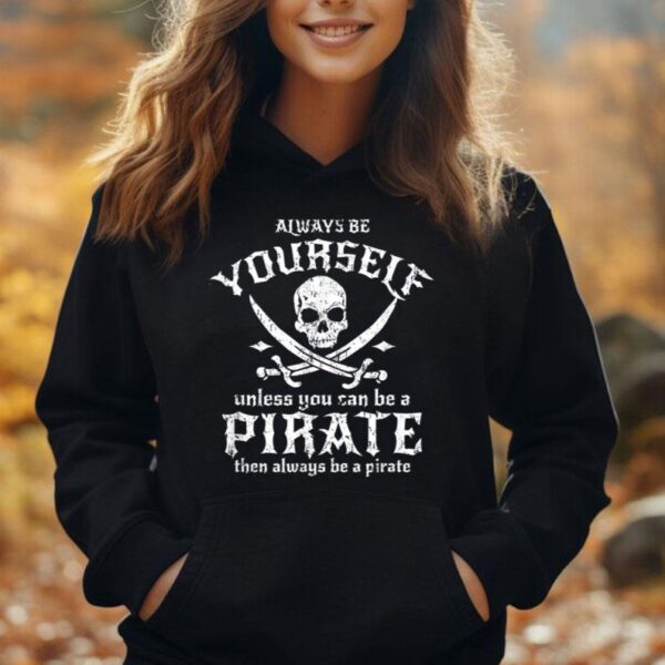 Always Be Yourself Unless You Can Be A Pirate Unisex Hoodie