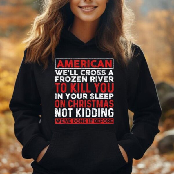 American We'll Cross A Frozen River To Kill You In Your Unisex Hoodie