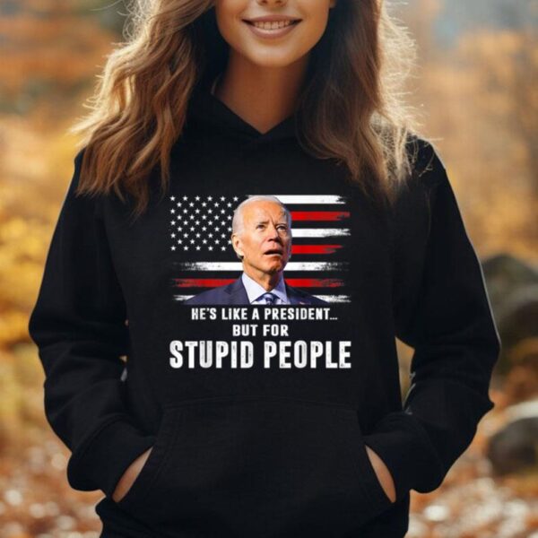 Anti Biden He's Like A President..but for Stupid People Flag Unisex Hoodie