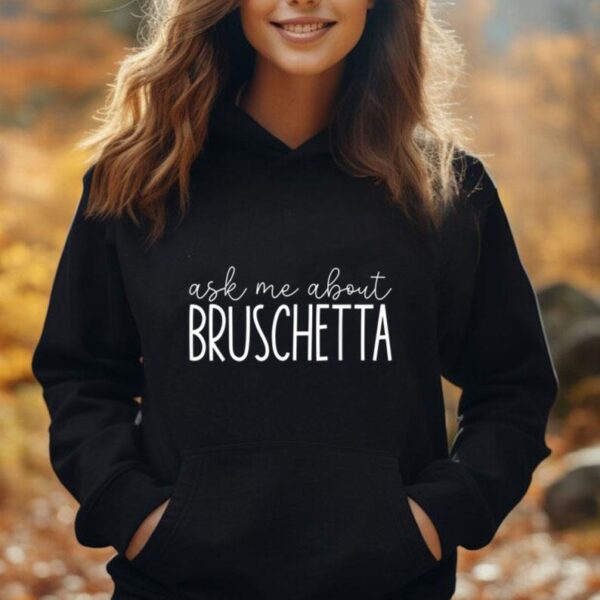 Ask Me About Bruschetta - Funny Bruschetta Foodie Food Lover Unisex Hoodie