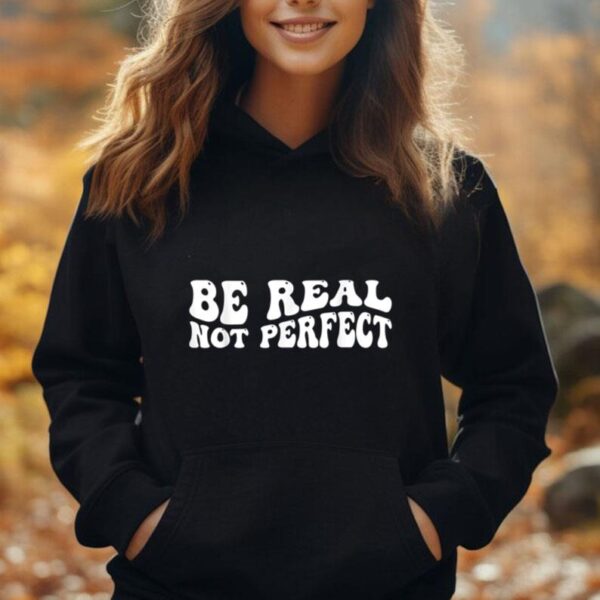 Be real not perfect Unisex Hoodie