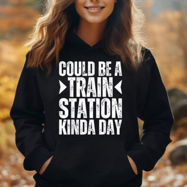 Could Be A Train Station Kinda Day Train Station Kind Of Day Unisex Hoodie