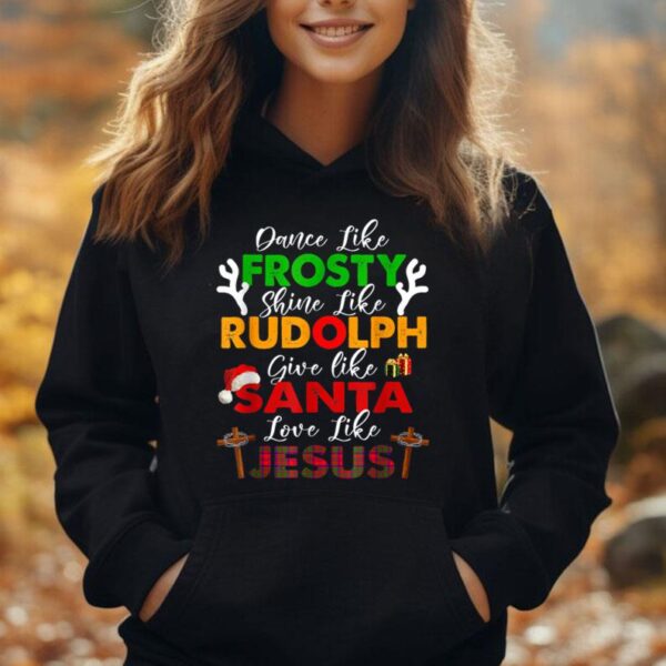 Dance Like Frosty Shine Rudolph Give Santa Love Jesus Xmas Unisex Hoodie