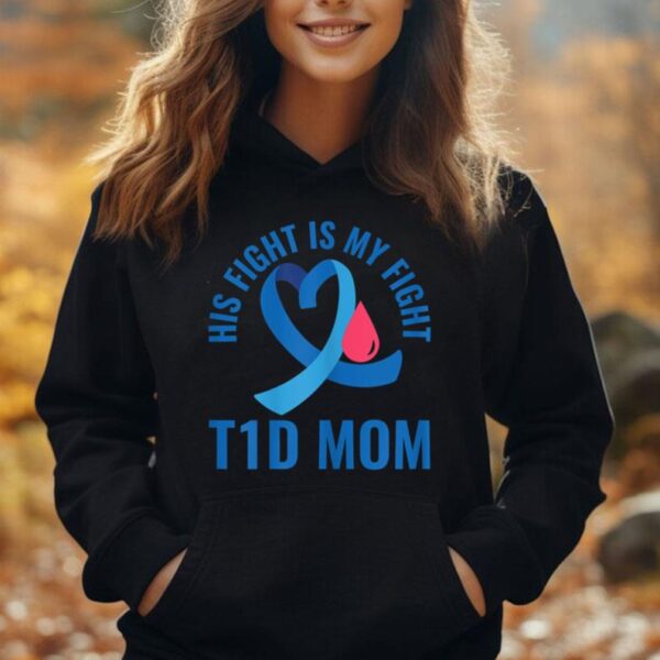 Diabetes Awareness His Fight Is My Fight T1D Mom Unisex Hoodie