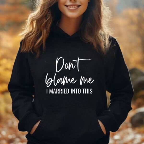 Don't Blame Me I Just Married into This - Funny Couples Unisex Hoodie