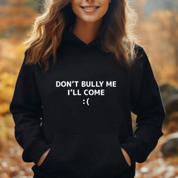 Don't Bully Me I'll Come meme Funny memes Unisex Hoodie