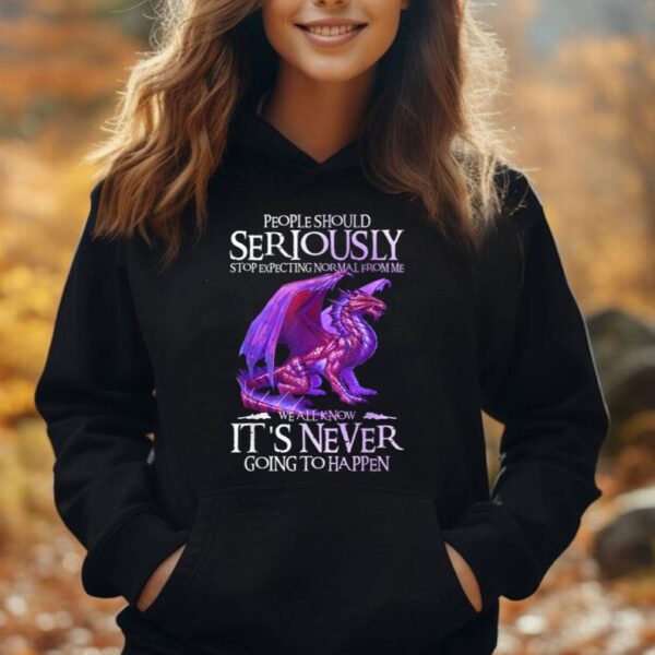 Dragons Shirt People Should Seriously Stop Expecting Normal Unisex Hoodie