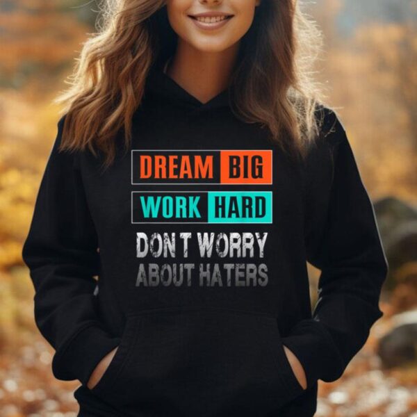 Dream Big Work Hard Don't Worry About Haters Unisex Hoodie