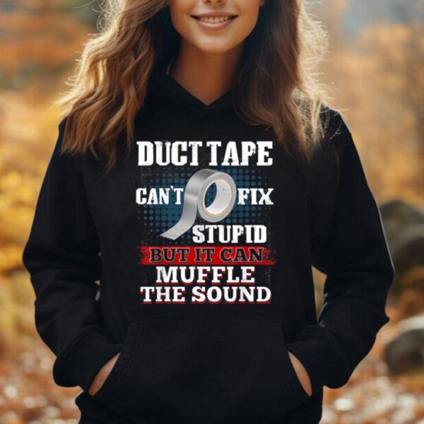 Duct Tape It Can Muffle The Sound Funny Can't Fix Stupid Unisex Hoodie