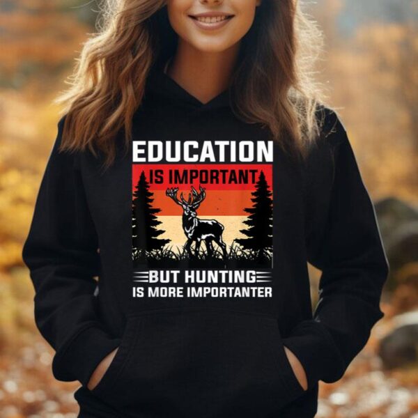 Education Is Important But Deer Hunting Is More Importanter Unisex Hoodie