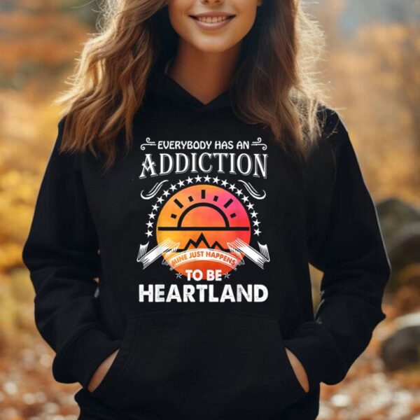 Everyone Has An Addiction Mine Just Happened To Be Heartland Unisex Hoodie