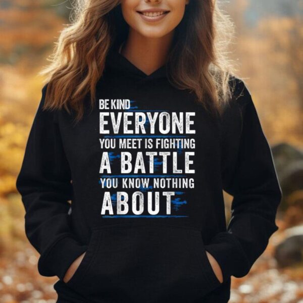 Everyone Is Fighting Battle You Know Nothing About Be Kind Unisex Hoodie