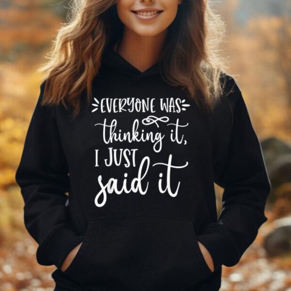 Everyone Was Thinking It I Just Said It Funny Graphic Tees Unisex Hoodie