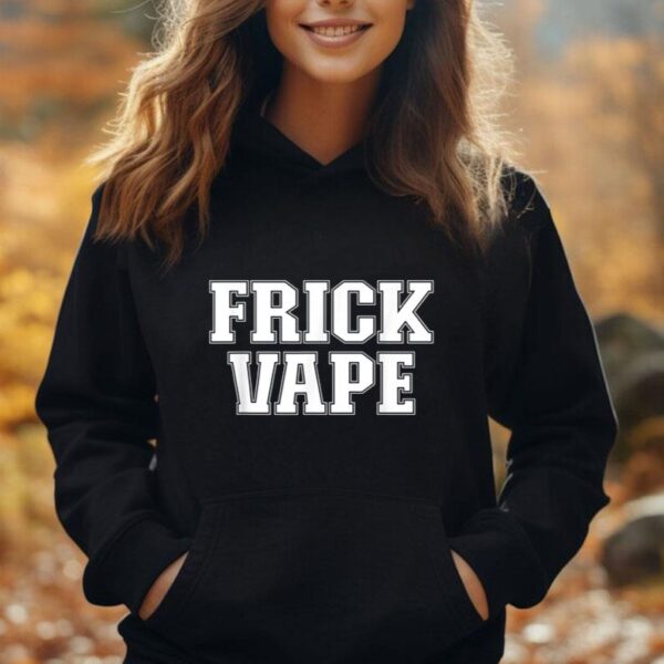 Frick Vape Anti Vaping No Vape Frick Vape Unisex Hoodie