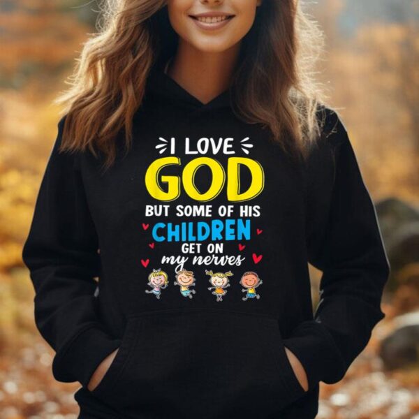 Funny I Love God But Some Of His Children Get On My Nerves Unisex Hoodie