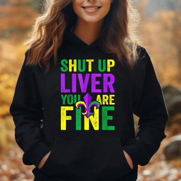 Funny Mardi Gras Parade Outfit - Shut Up Liver Youre Fine Unisex Hoodie