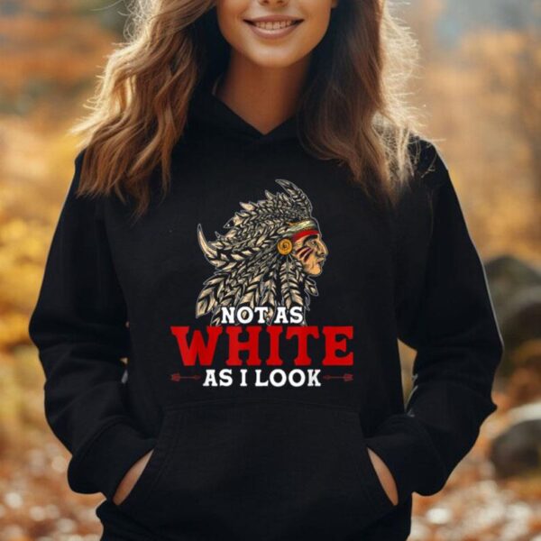 Funny Native American Indian Design Not As White As I Look Unisex Hoodie