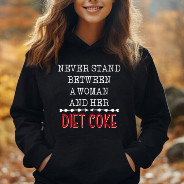 Funny Never Stand Between A Woman And Her Diet Coke Unisex Hoodie