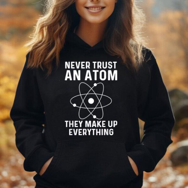 Funny Physicist Shirt Never Trust An Atom Physics Lover Unisex Hoodie