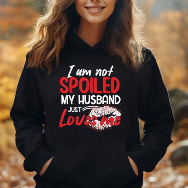 Funny Wife T-Shirt I'm Not Spoiled My Husband Just Loves Me Unisex Hoodie