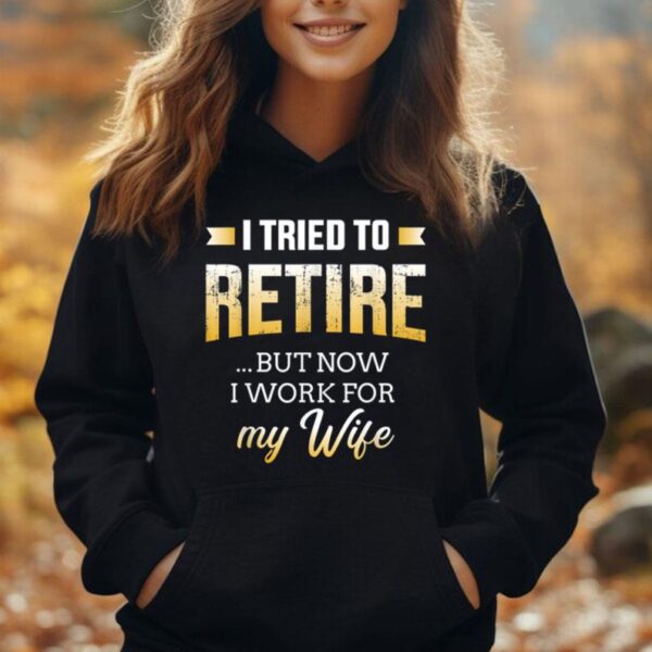 Funny i tried to retire but now work for my wife retirement Unisex Hoodie