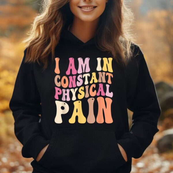 I Am In Constant Physical Pain Unisex Hoodie