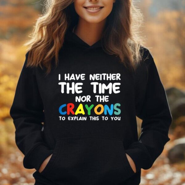 I Don't Have The Time Or The Crayons Funny Sarcasm Quote Unisex Hoodie