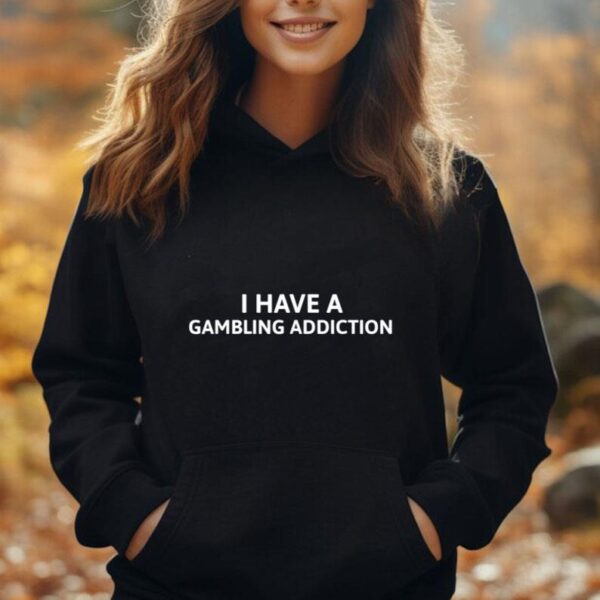 I Have A Gambling Addiction Unisex Hoodie