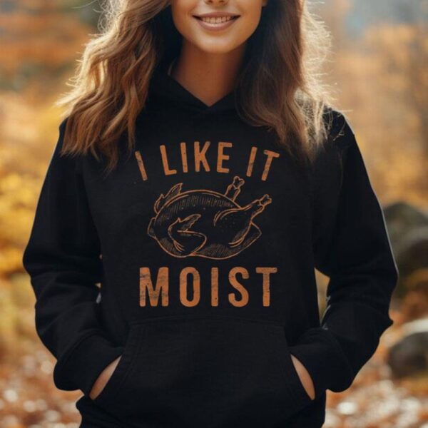 I Like It Moist Roasted Turkey Funny Thanksgiving Leg Day Unisex Hoodie