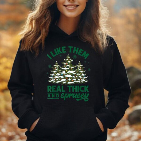 I Like Them Real Thick And Sprucey Funny Christmas Tree Xmas Unisex Hoodie