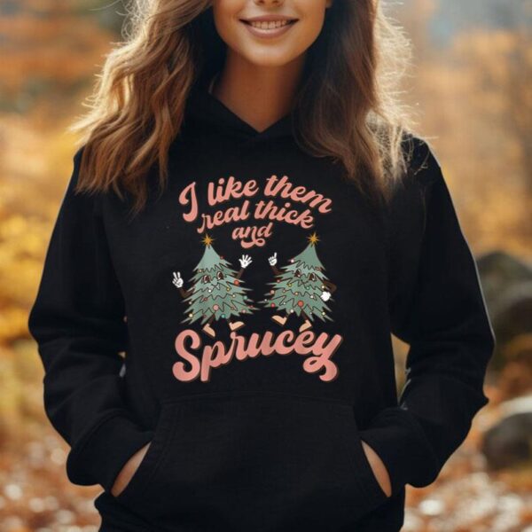 I Like Them Real Thick And Sprucey Funny Christmas Unisex Hoodie