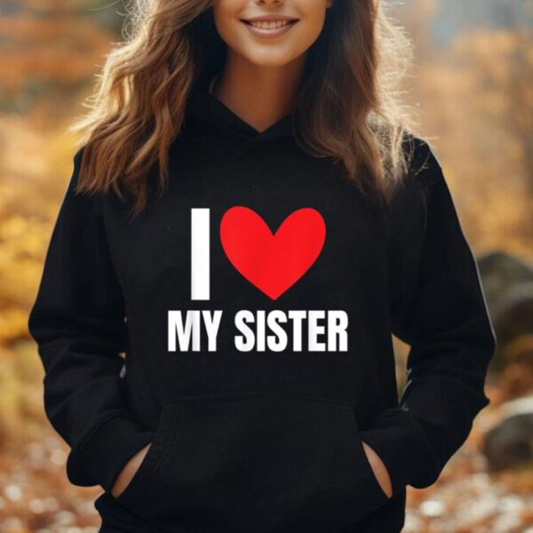 I Love My Sister Sibling Funny Brother Family Favorite Sis Unisex Hoodie