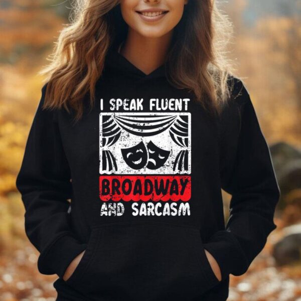 I Speak Fluent Broadway And Sarcasm Theater Nerd Unisex Hoodie