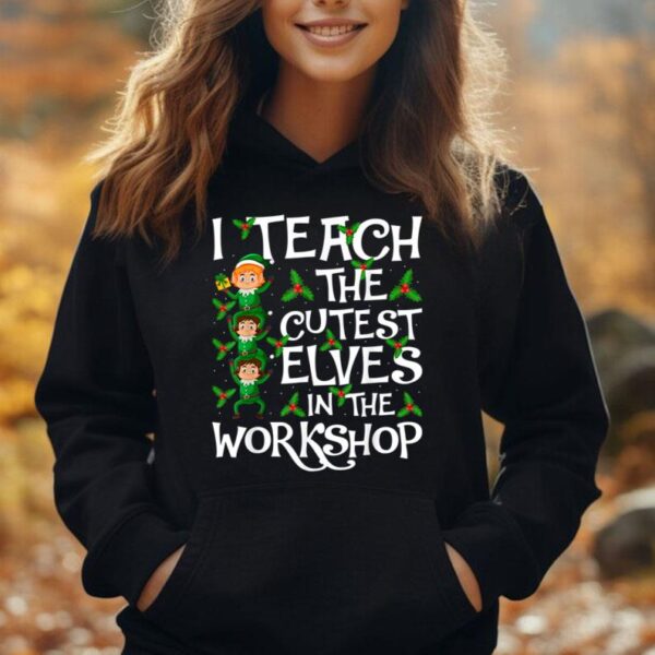 I Teach Cutest Elves In The Workshop Teacher Elf Christmas Unisex Hoodie