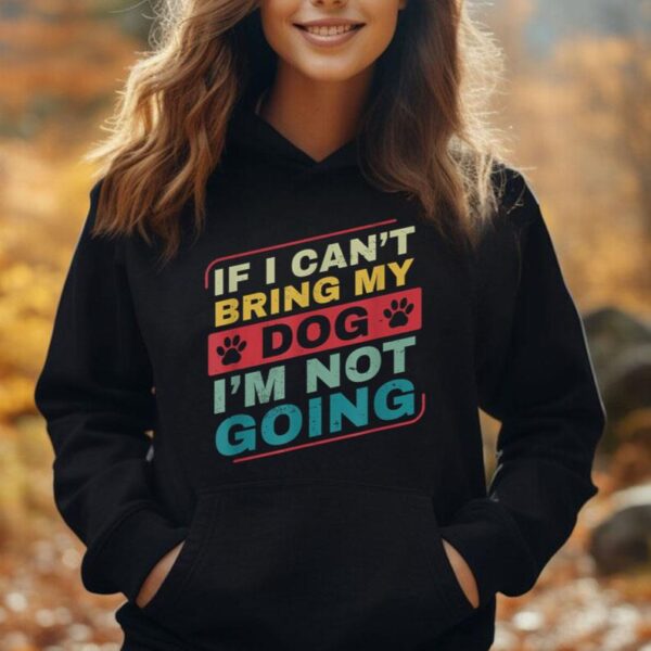 If I Can't Bring my Dog I'm Not Going Dog Owner for Men Unisex Hoodie