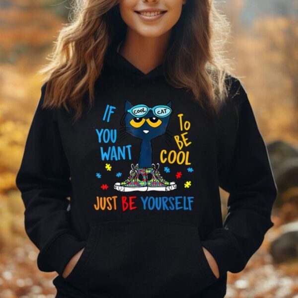 If You Want To Be Cool Just Be Yourself Cat Autism Warrior Unisex Hoodie