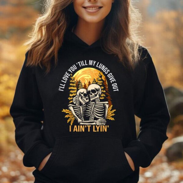 I'll Love You Till My Lungs Give Out I Ain't Lyin' Funny Unisex Hoodie