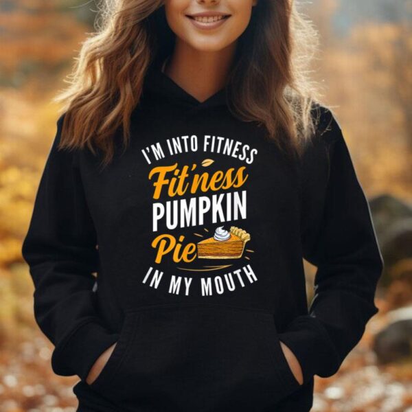 I'm Into Fitness Pumpkin Pie In My Mouth Funny Thanksgiving Unisex Hoodie