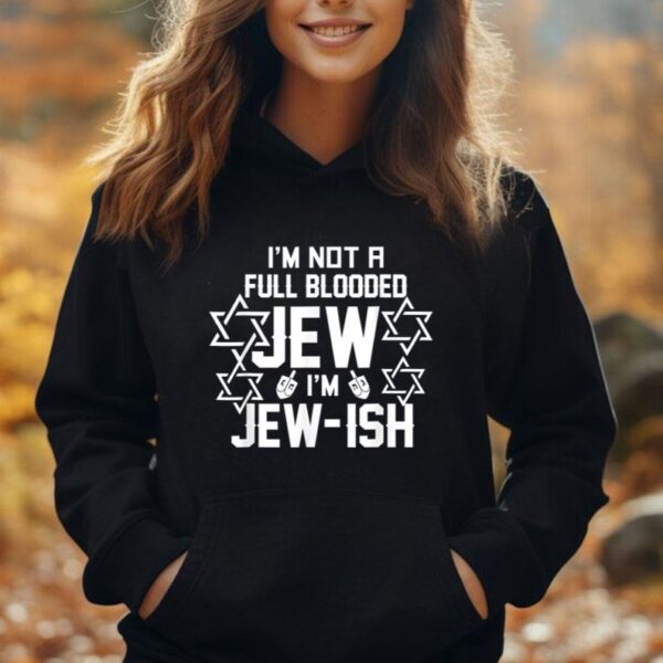 Im Not A Full Blooded Jew Im Jew Ish Funny Hanukkah Gift Unisex Hoodie