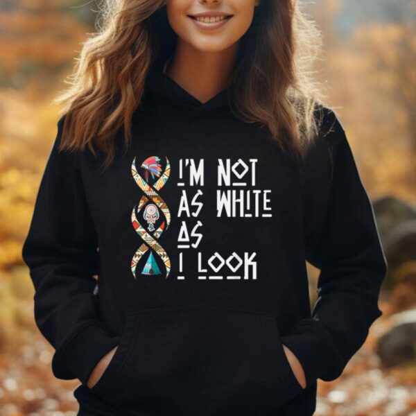 I'm Not As White As I Look Native American Unisex Hoodie