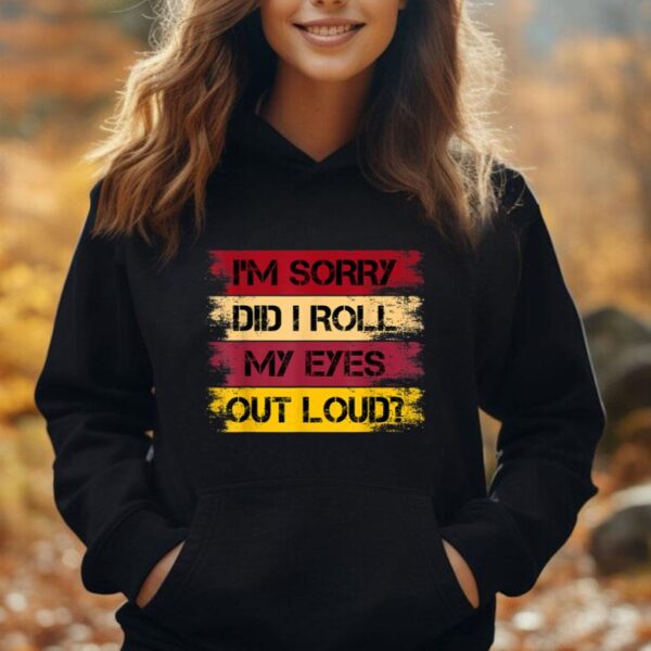 I'm Sorry Did I Roll My Eyes Out Loud Sarcastic Funny Unisex Hoodie