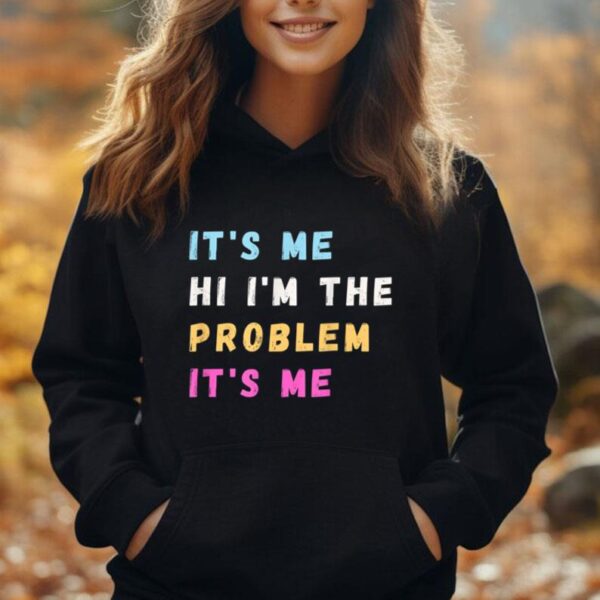 It's Me Hi I'm the Problem It's Me Funny Quote for all Unisex Hoodie