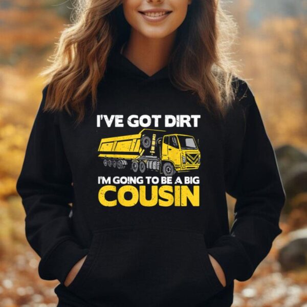 I've Got Dirt I'm Going to Be A Big Cousin Unisex Hoodie