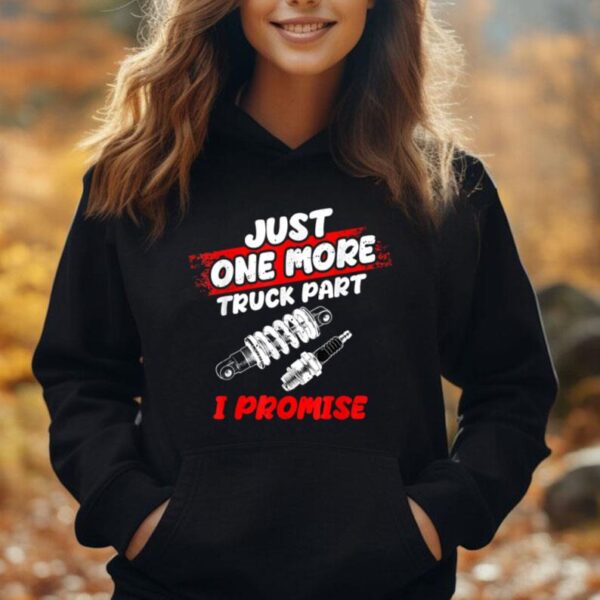 Just One More Truck Part I Promise Shirt Mechanics Lovers Unisex Hoodie