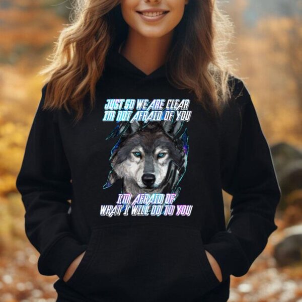 Just So We Are Clear I'm Not Afraid Of You Wolf Unisex Hoodie