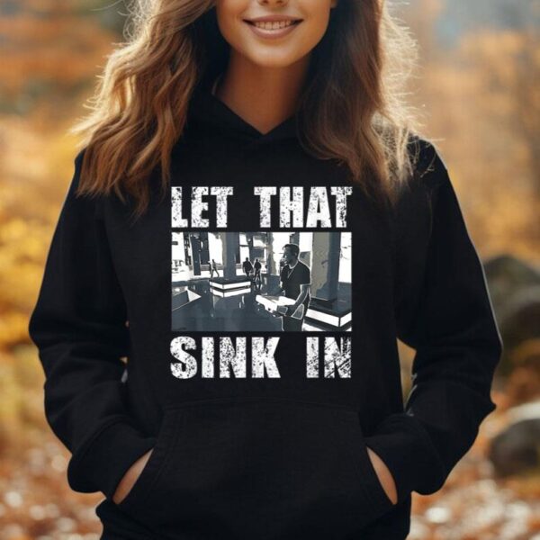 LET THAT SINK IN FUNNY SHIRT Unisex Hoodie