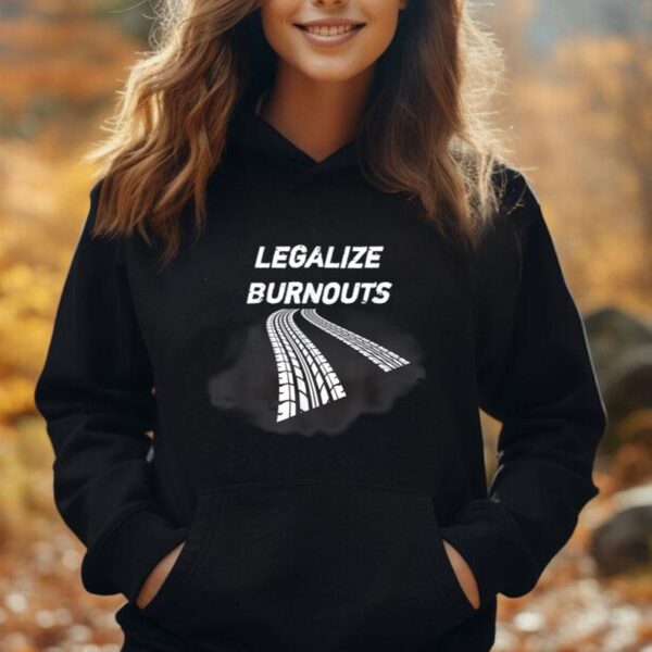 Legalize Burnouts Car Truck Show Your Love For Burnouts Unisex Hoodie