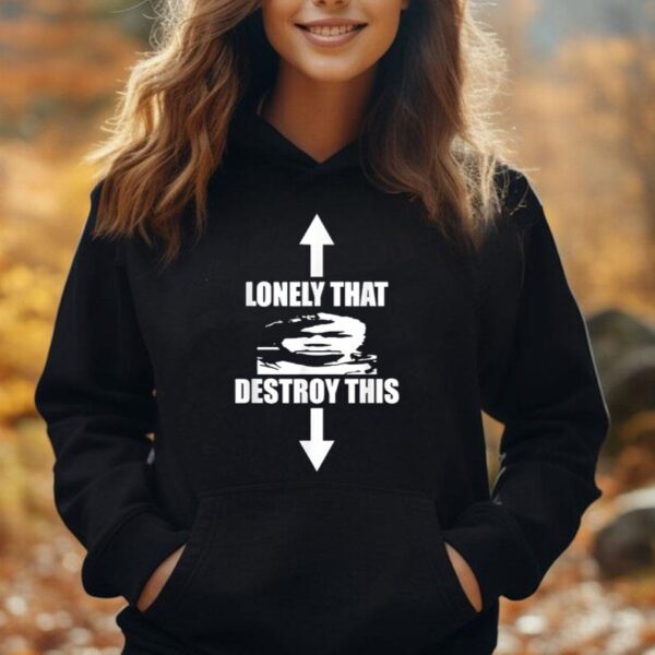 Lonely That Destroy This For Mans Womans Unisex Hoodie